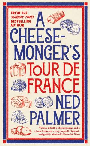 A Cheesemonger's Tour de France de Ned Palmer