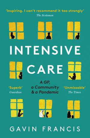 Intensive Care: A GP, a Community & a Pandemic de Gavin Francis