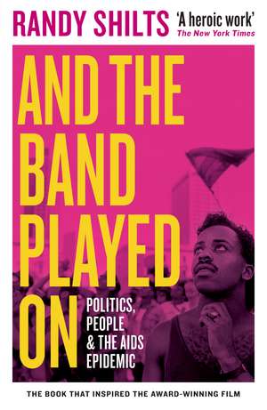 And the Band Played On: Politics, People, and the AIDS Epidemic de Randy Shilts