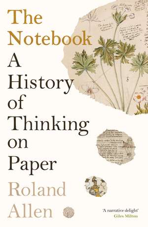 The Notebook: A History of Thinking on Paper: A New Statesman and Spectator Book of the Year de Roland Allen