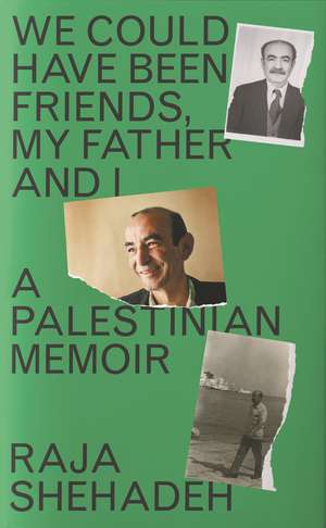 We Could Have Been Friends, My Father and I: A Palestinian Memoir de Raja Shehadeh