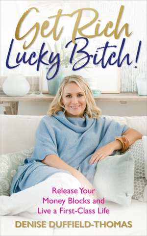 Get Rich, Lucky Bitch! de Denise Duffield-Thomas