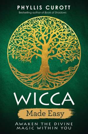 Wicca Made Easy: Awaken the Divine Magic Within You de Phyllis Curott