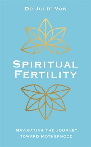 Von, D: Spiritual Fertility de Dr Julie Von