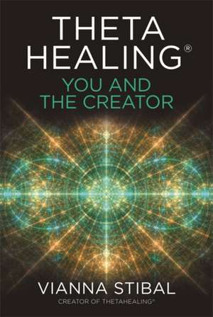 ThetaHealing®: You and the Creator de Vianna Stibal