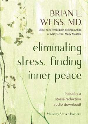 Weiss, D: Eliminating Stress, Finding Inner Peace de Dr Brian L.M.D. Weiss