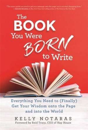 The Book You Were Born to Write de Kelly Notaras