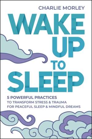 Wake Up to Sleep de Charlie Morley