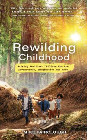 Rewilding Childhood de Mike Fairclough