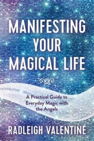 Manifesting Your Magical Life de Radleigh Valentine