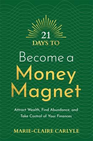 21 Days to Become a Money Magnet de Marie-Claire Carlyle