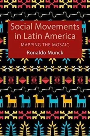 SOCIAL MOVEMENTS IN LATIN AMERICA de Ronaldo (Dublin City University) Munck