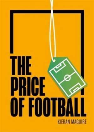 The Price of Football de Kieran Maguire