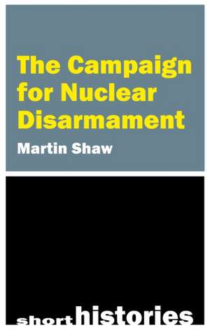 The Campaign for Nuclear Disarmament de Martin Shaw