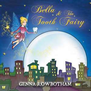 Bella & The Tooth Fairy de Genna Rowbotham