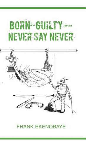 BORN GUILTY - NEVER SAY NEVER