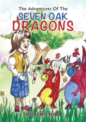 The Adventures Of The Seven Oak Dragons de Robert Hill