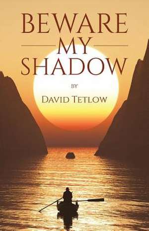 Beware My Shadow de David Tetlow