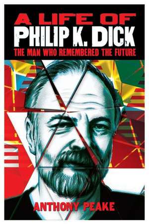 A Life of Philip K. Dick de Anthony Peake