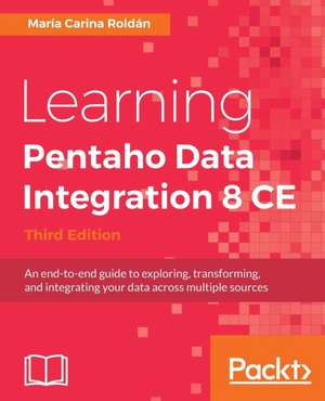 Learning Pentaho Data Integration 8 CE - Third Edition de María Carina Roldán