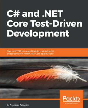 C# and .NET Core Test Driven Development de Ayobami Adewole