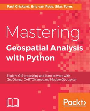 Mastering Geospatial Analysis with Python de Silas Toms