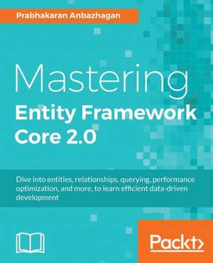 Mastering Entity Framework Core 2.0 de Anbazhagan, Prabhakaran