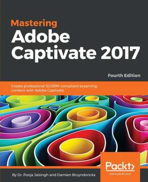 Mastering Adobe Captivate 2017 - Fourth Edition de Pooja Jaisingh