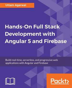 Hands-On Full Stack Development with Angular 5 and Firebase de Agarwal, Uttam