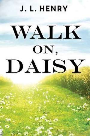 Walk on, Daisy de J. L. Henry