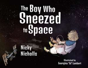 The Boy Who Sneezed To Space de Nicky Nicholls