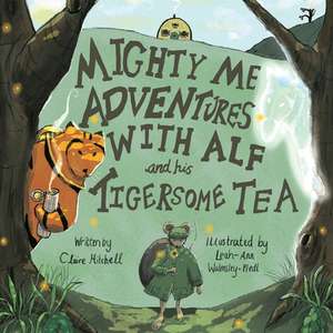 Mighty Me Adventures with Alf and his Tigersome Tea de Claire Mitchell