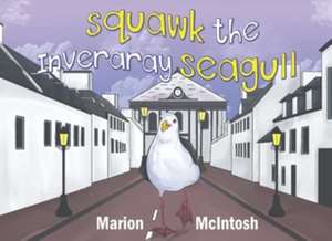 Squawk the Inveraray Seagull de Marion McIntosh