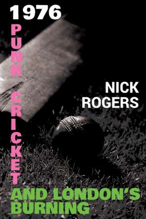 1976 - Punk, Cricket and London's Burning de Nick Rogers