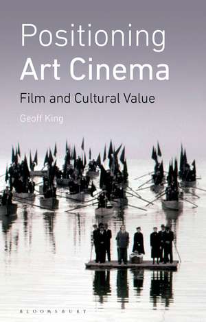 Positioning Art Cinema: Film and Cultural Value de Geoff King