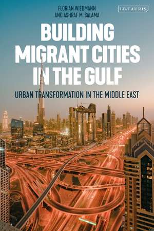 Building Migrant Cities in the Gulf: Urban Transformation in the Middle East de Florian Wiedmann