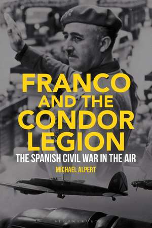 Franco and the Condor Legion: The Spanish Civil War in the Air de Michael Alpert