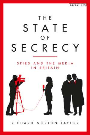 The State of Secrecy: Spies and the Media in Britain de Richard Norton-Taylor