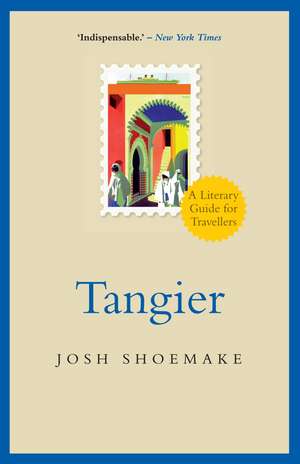 Tangier: A Literary Guide For Travellers de Josh Shoemake