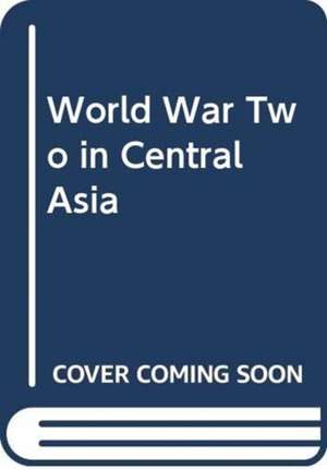 DAVIS VICKY: WORLD WAR TWO IN CENTRAL ASIA de DAVIS VICKY