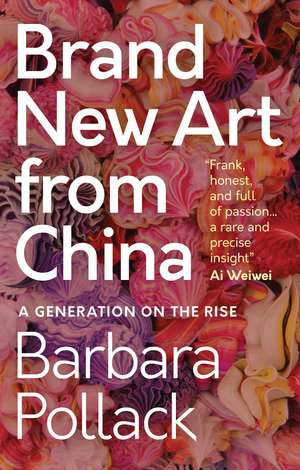 Brand New Art From China: A Generation on the Rise de Barbara Pollack