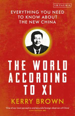 The World According to Xi: Everything You Need to Know About the New China de Professor Kerry Brown