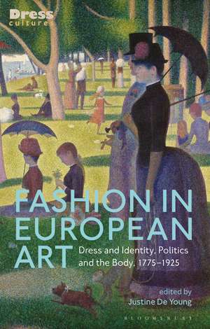 Fashion in European Art: Dress and Identity, Politics and the Body, 1775-1925 de Justine De Young