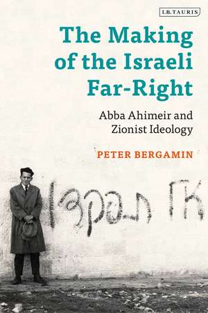 The Making of the Israeli Far-Right: Abba Ahimeir and Zionist Ideology de Dr Peter Bergamin