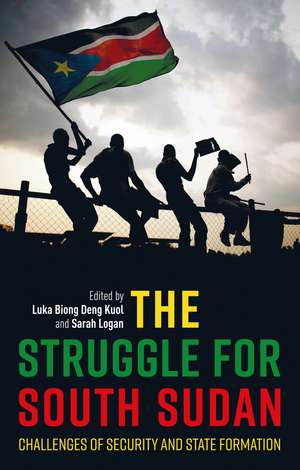 The Struggle for South Sudan: Challenges of Security and State Formation de Dr Luka Biong Deng Kuol