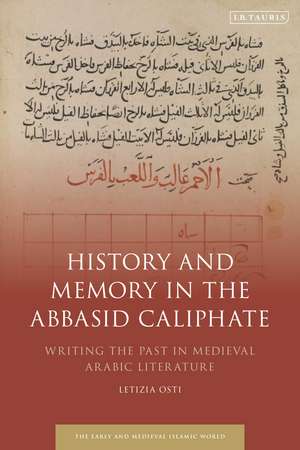 History and Memory in the Abbasid Caliphate: Writing the Past in Medieval Arabic Literature de Prof. Letizia Osti