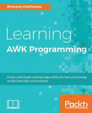 Learning AWK Programming de Shiwang Kalkhanda