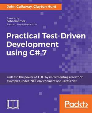 Practical Test-Driven Development Using C# 7 de John Callaway