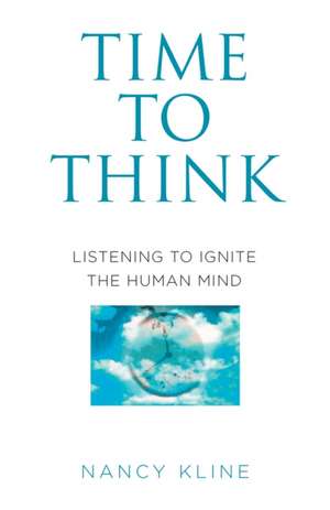 Time to Think: Listening to Ignite the Human Mind de Nancy Kline