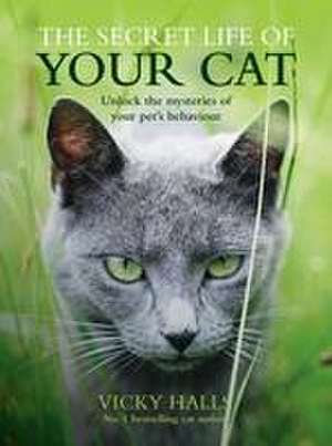 The Secret Life of Your Cat de Vicky Halls